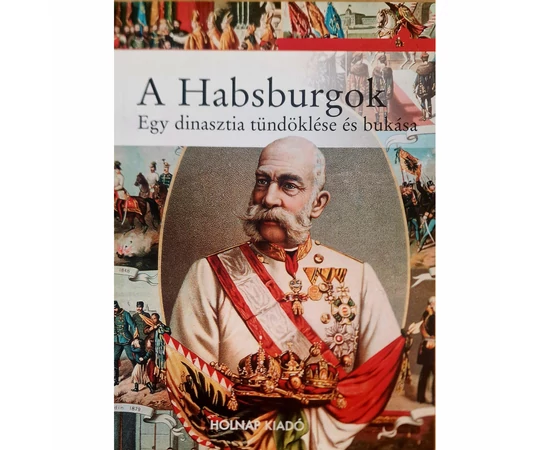 A Habsburgok – Egy dinasztia tündöklése és bukása, könyv